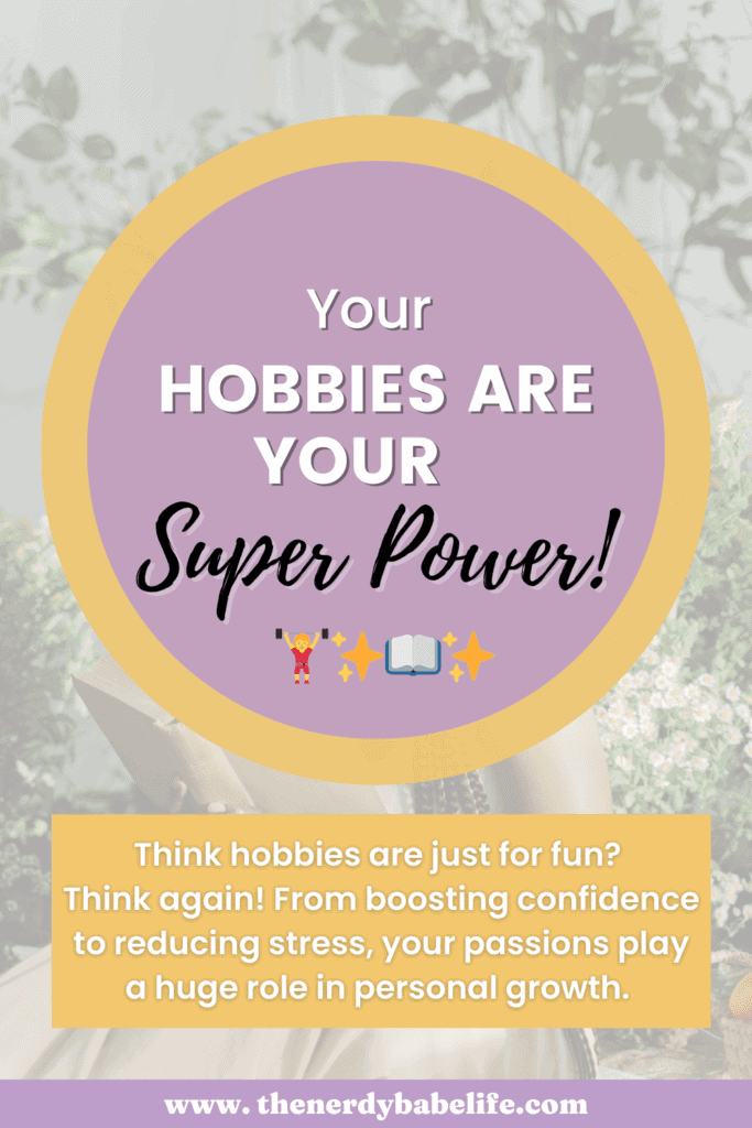 A pin saying Hobbies are your super power to reiterate how hobbies boost self-esteem.