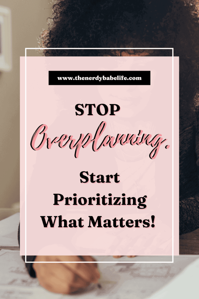 A Pinterest pin that states stop overplanning and start prioritizing what matters! 