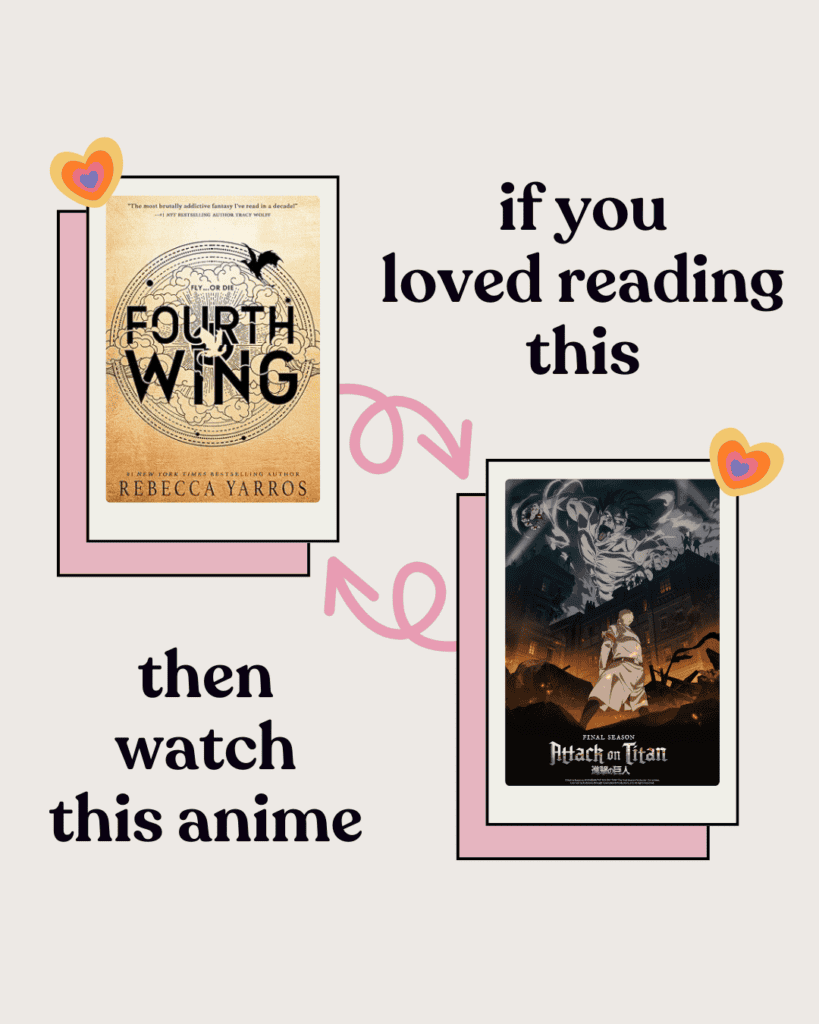 A picture of the book cover Fourth Wing and the anime cover Attack on Titan 