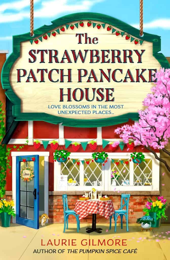 The Strawberry Patch Pancake House: A brand-new small-town spring romance, perfect for fans of forced proximity, found family, and slow-burn romcoms in 2025!
